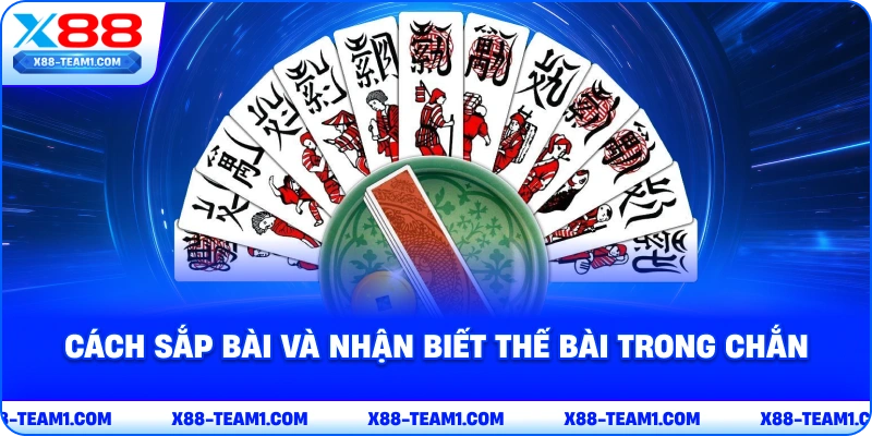Cách Chơi Chắn Và Chiến Thuật Hiệu Quả Cho Tay Mơ 4 cach-sap-bai-va-nhan-biet-the-bai-trong-chan